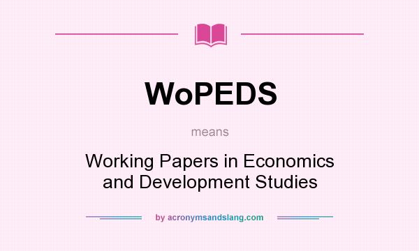 What does WoPEDS mean? It stands for Working Papers in Economics and Development Studies