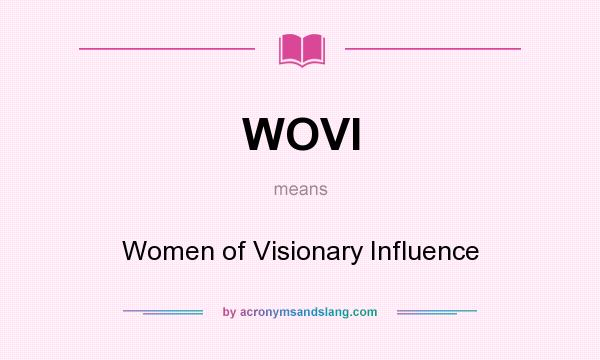 What does WOVI mean? It stands for Women of Visionary Influence