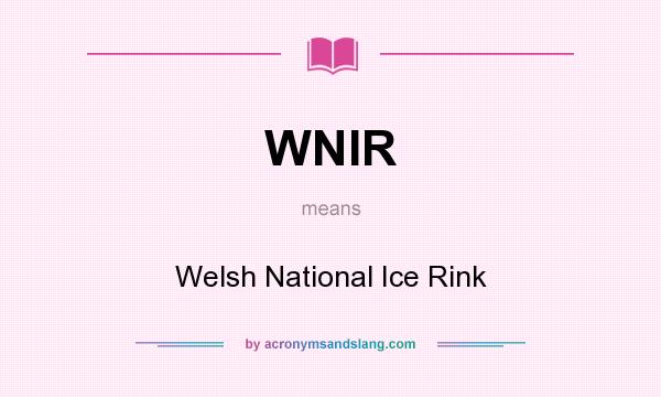 What does WNIR mean? It stands for Welsh National Ice Rink
