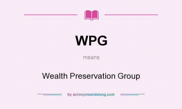 What does WPG mean? It stands for Wealth Preservation Group