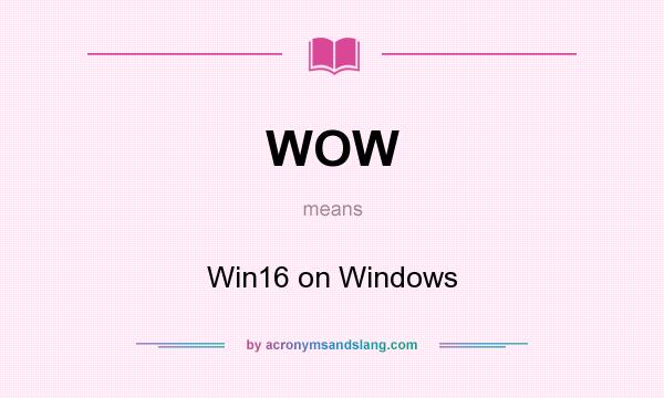 What does WOW mean? It stands for Win16 on Windows