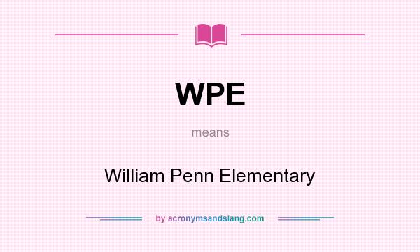 What does WPE mean? It stands for William Penn Elementary