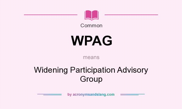 What does WPAG mean? It stands for Widening Participation Advisory Group