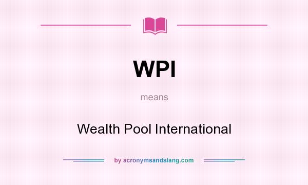 What does WPI mean? It stands for Wealth Pool International