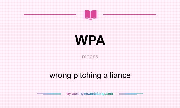 What does WPA mean? It stands for wrong pitching alliance