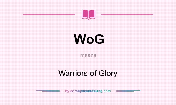 What does WoG mean? It stands for Warriors of Glory