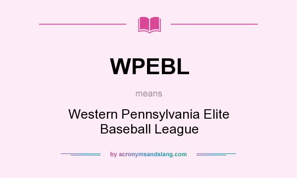 What does WPEBL mean? It stands for Western Pennsylvania Elite Baseball League