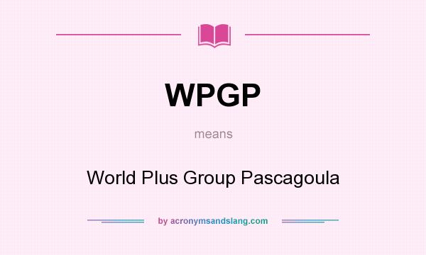 What does WPGP mean? It stands for World Plus Group Pascagoula