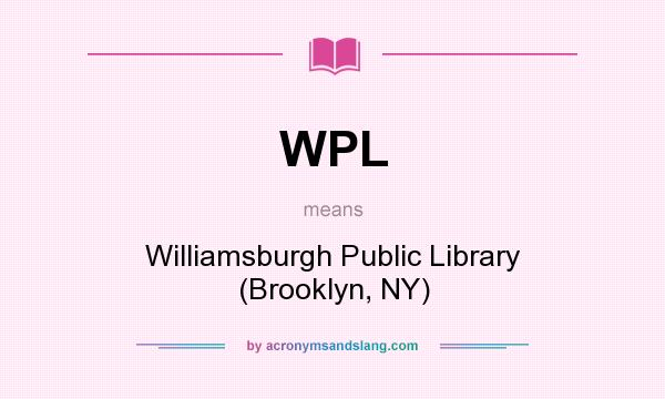 What does WPL mean? It stands for Williamsburgh Public Library (Brooklyn, NY)