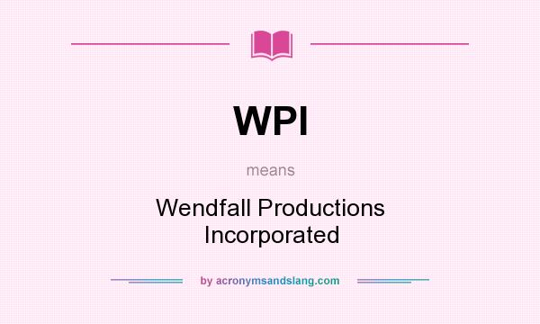 What does WPI mean? It stands for Wendfall Productions Incorporated