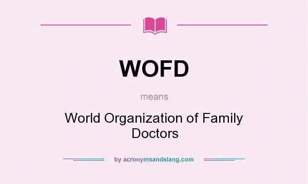 What does WOFD mean? It stands for World Organization of Family Doctors