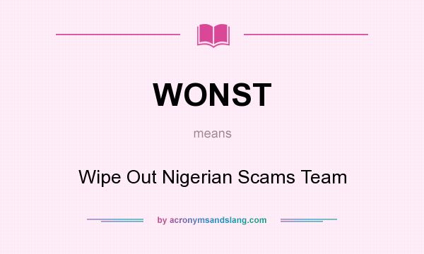 What does WONST mean? It stands for Wipe Out Nigerian Scams Team