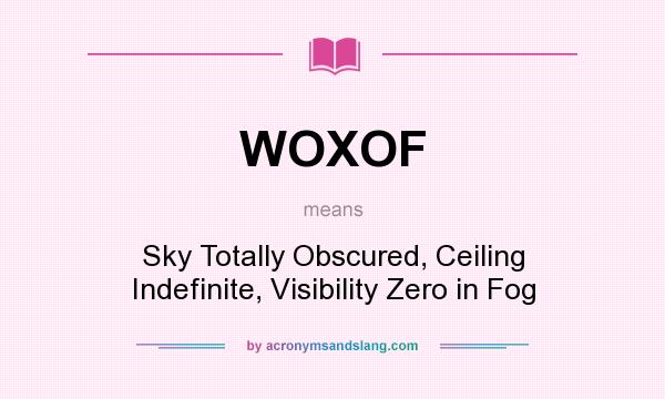 What does WOXOF mean? It stands for Sky Totally Obscured, Ceiling Indefinite, Visibility Zero in Fog