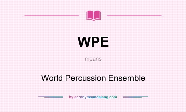 What does WPE mean? It stands for World Percussion Ensemble