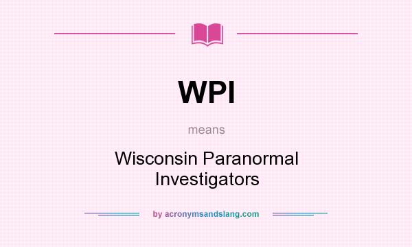 What does WPI mean? It stands for Wisconsin Paranormal Investigators