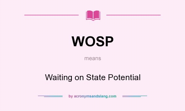 What does WOSP mean? It stands for Waiting on State Potential