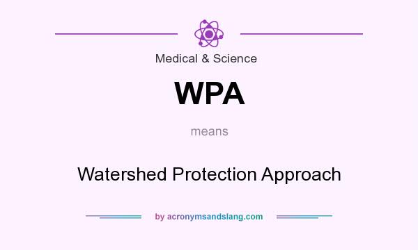 What does WPA mean? It stands for Watershed Protection Approach