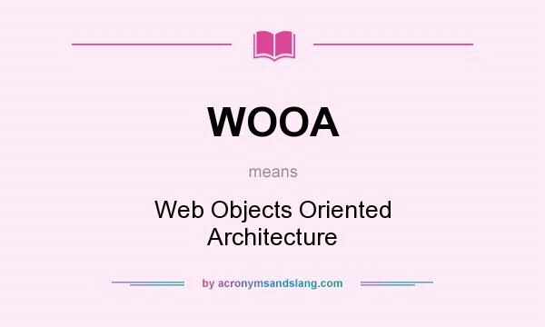 What does WOOA mean? It stands for Web Objects Oriented Architecture