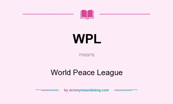 What does WPL mean? It stands for World Peace League