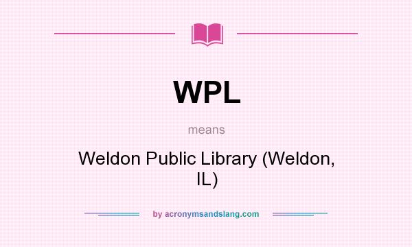 What does WPL mean? It stands for Weldon Public Library (Weldon, IL)