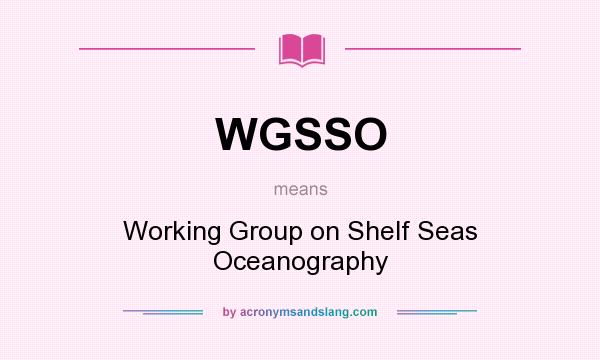 What does WGSSO mean? It stands for Working Group on Shelf Seas Oceanography