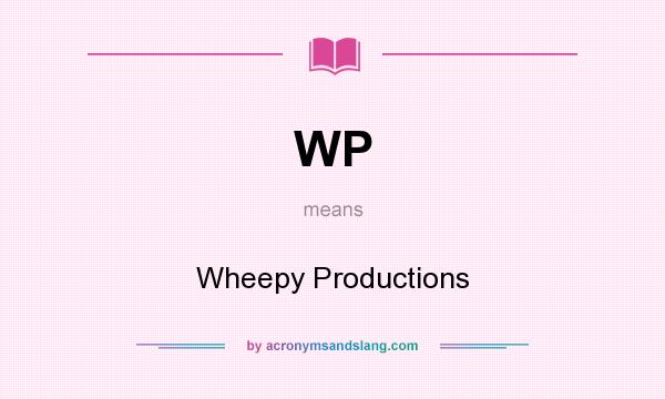 What does WP mean? It stands for Wheepy Productions
