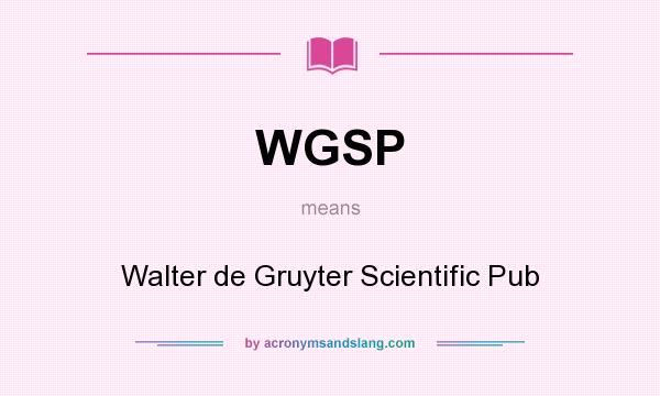 What does WGSP mean? It stands for Walter de Gruyter Scientific Pub
