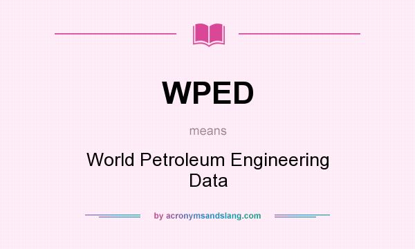 What does WPED mean? It stands for World Petroleum Engineering Data
