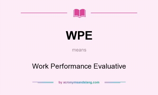 What does WPE mean? It stands for Work Performance Evaluative