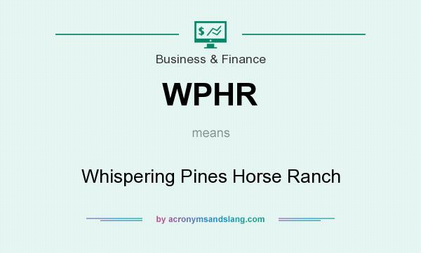 What does WPHR mean? It stands for Whispering Pines Horse Ranch