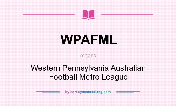 What does WPAFML mean? It stands for Western Pennsylvania Australian Football Metro League