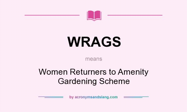 What does WRAGS mean? It stands for Women Returners to Amenity Gardening Scheme
