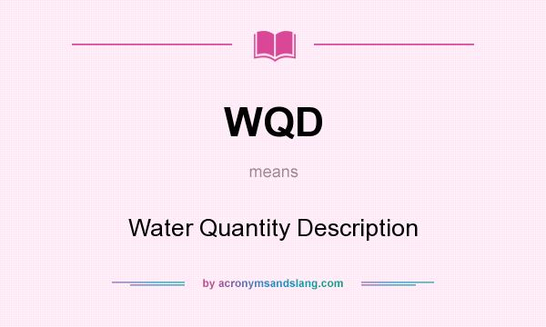 What does WQD mean? It stands for Water Quantity Description