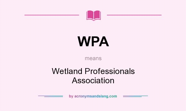 What does WPA mean? It stands for Wetland Professionals Association