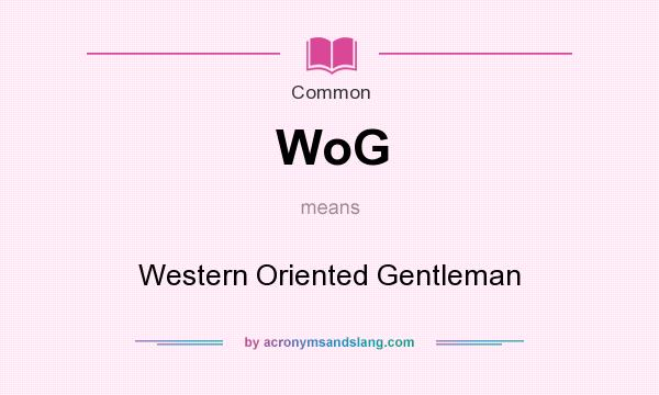 What does WoG mean? It stands for Western Oriented Gentleman