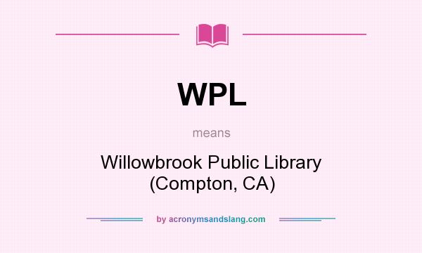 What does WPL mean? It stands for Willowbrook Public Library (Compton, CA)