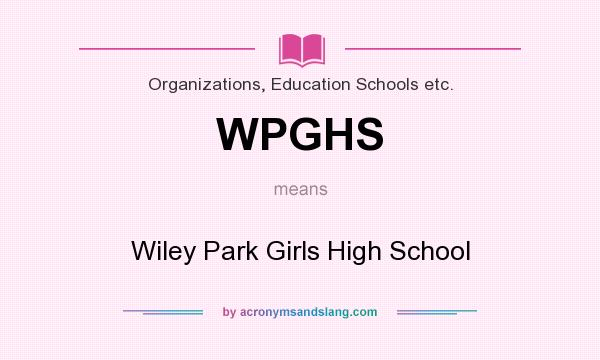 What does WPGHS mean? It stands for Wiley Park Girls High School