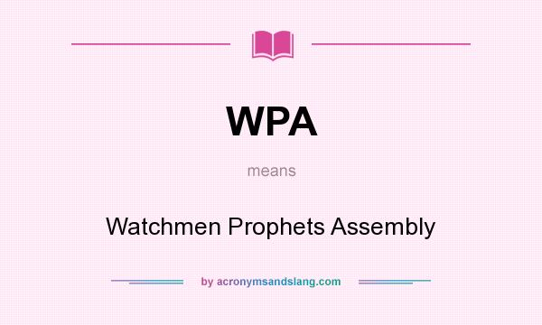 What does WPA mean? It stands for Watchmen Prophets Assembly