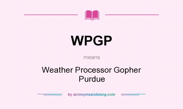 What does WPGP mean? It stands for Weather Processor Gopher Purdue