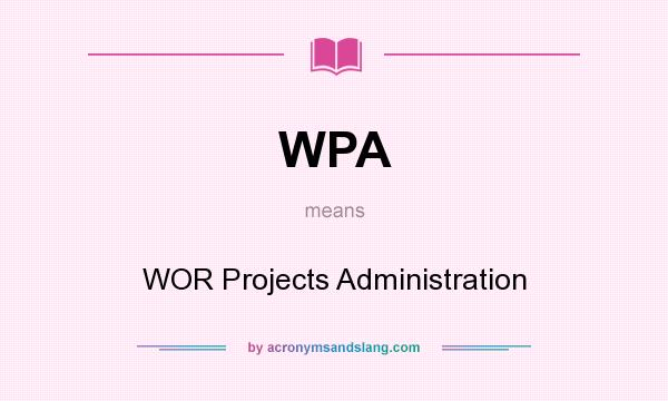 What does WPA mean? It stands for WOR Projects Administration