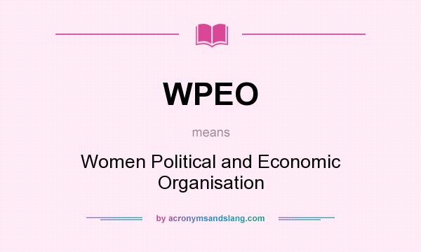 What does WPEO mean? It stands for Women Political and Economic Organisation