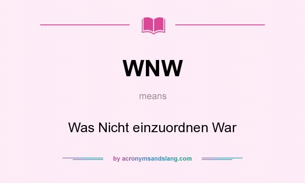 What does WNW mean? It stands for Was Nicht einzuordnen War