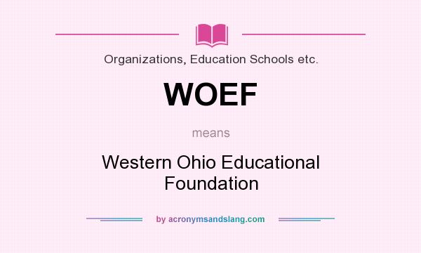 What does WOEF mean? It stands for Western Ohio Educational Foundation