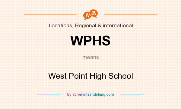 What does WPHS mean? It stands for West Point High School