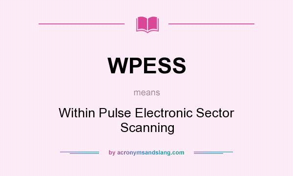What does WPESS mean? It stands for Within Pulse Electronic Sector Scanning