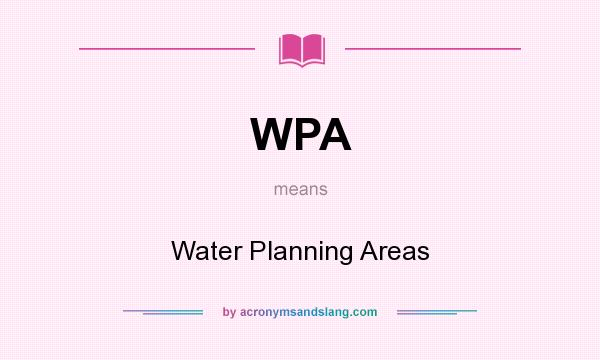 What does WPA mean? It stands for Water Planning Areas