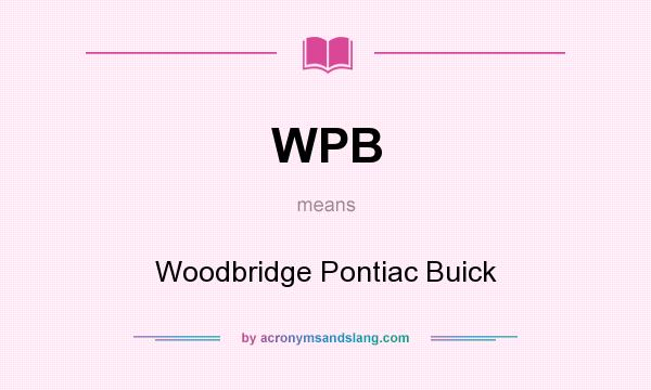 What does WPB mean? It stands for Woodbridge Pontiac Buick