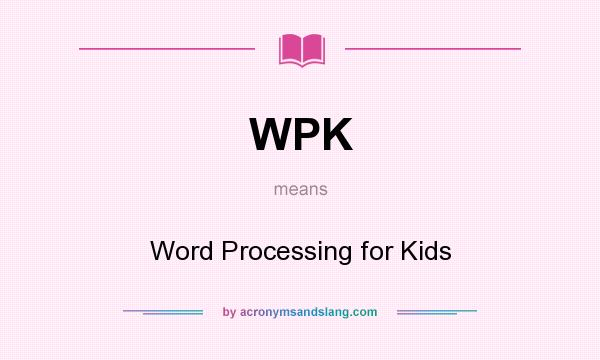 What does WPK mean? It stands for Word Processing for Kids
