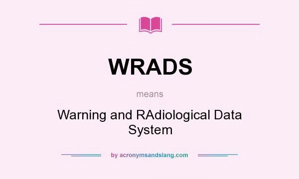 What does WRADS mean? It stands for Warning and RAdiological Data System