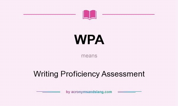 What does WPA mean? It stands for Writing Proficiency Assessment